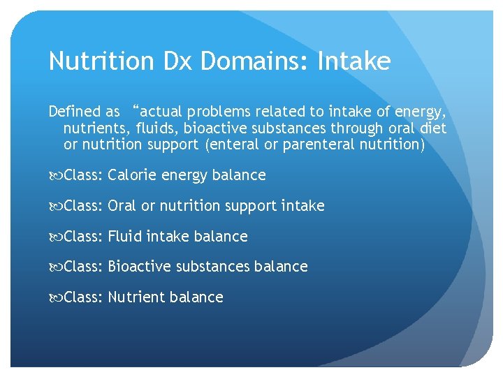 Nutrition Dx Domains: Intake Defined as “actual problems related to intake of energy, nutrients,