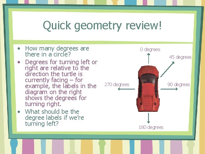 Quick geometry review! • How many degrees are there in a circle? • Degrees