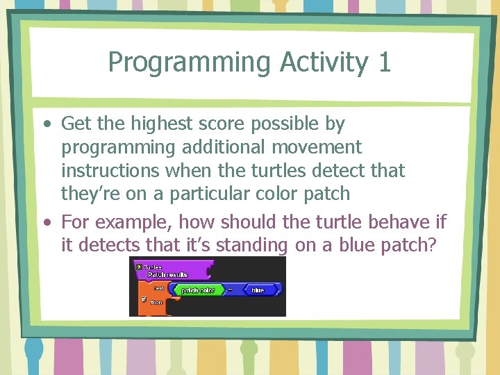 Programming Activity 1 • Get the highest score possible by programming additional movement instructions