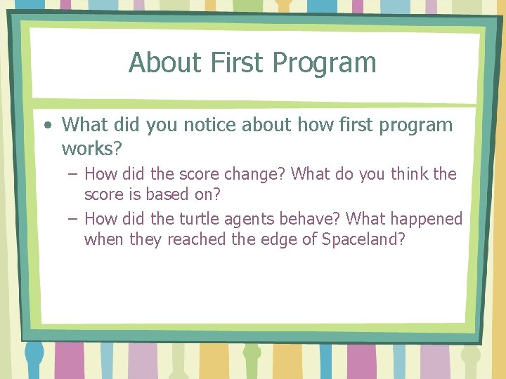 About First Program • What did you notice about how first program works? –