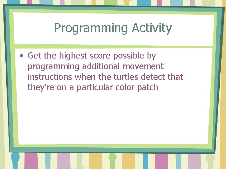 Programming Activity • Get the highest score possible by programming additional movement instructions when