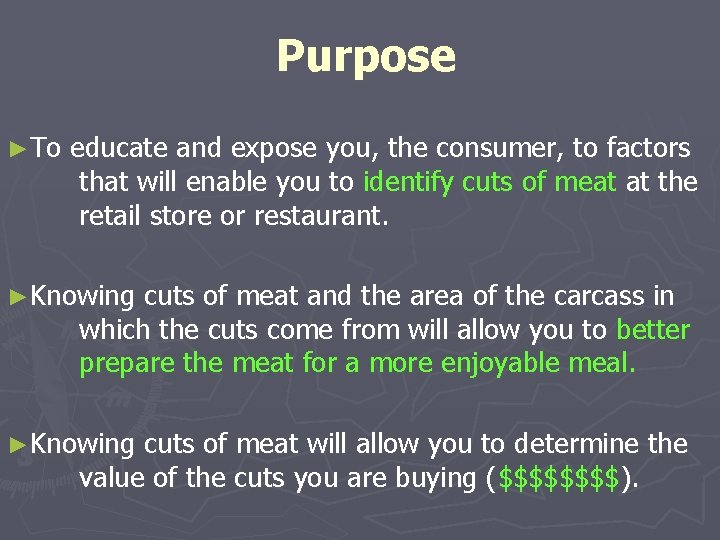 Purpose ►To educate and expose you, the consumer, to factors that will enable you