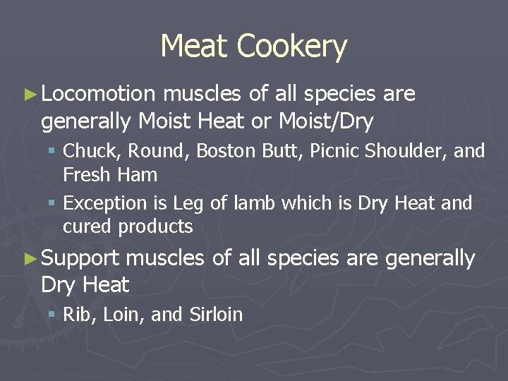 Meat Cookery ► Locomotion muscles of all species are generally Moist Heat or Moist/Dry