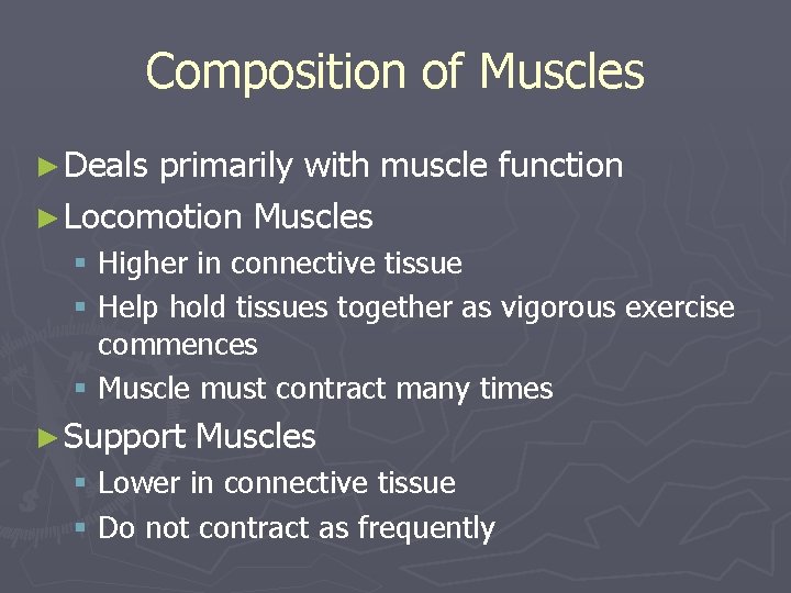 Composition of Muscles ► Deals primarily with muscle function ► Locomotion Muscles § Higher