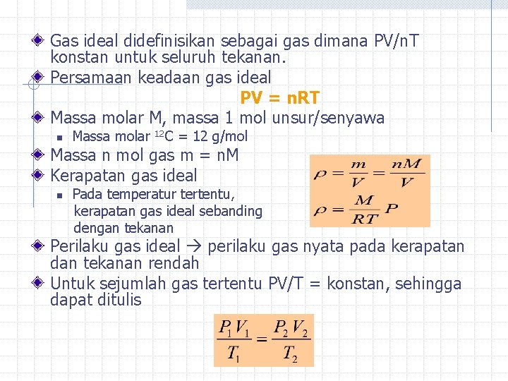 Gas ideal didefinisikan sebagai gas dimana PV/n. T konstan untuk seluruh tekanan. Persamaan keadaan