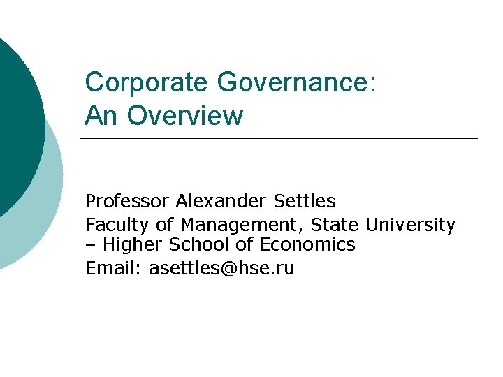 Corporate Governance: An Overview Professor Alexander Settles Faculty of Management, State University – Higher