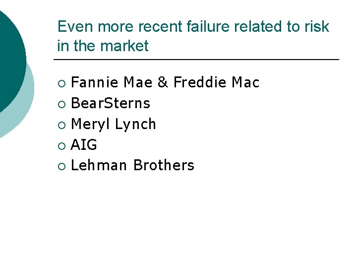 Even more recent failure related to risk in the market Fannie Mae & Freddie