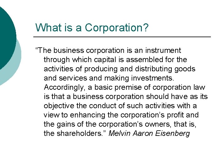 What is a Corporation? “The business corporation is an instrument through which capital is