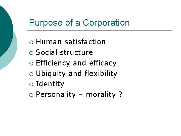 Purpose of a Corporation Human satisfaction ¡ Social structure ¡ Efficiency and efficacy ¡