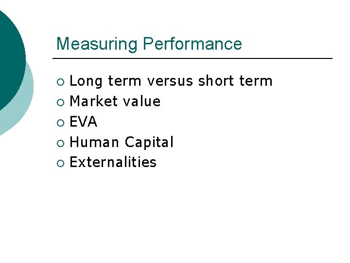 Measuring Performance Long term versus short term ¡ Market value ¡ EVA ¡ Human