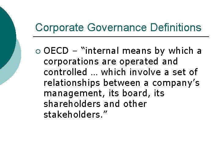 Corporate Governance Definitions ¡ OECD – “internal means by which a corporations are operated