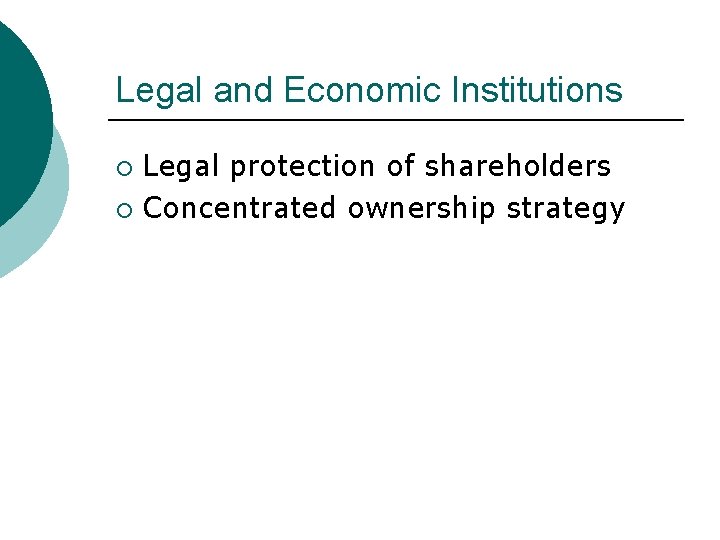 Legal and Economic Institutions Legal protection of shareholders ¡ Concentrated ownership strategy ¡ 