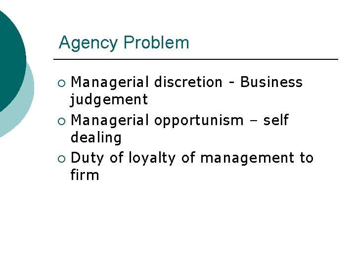 Agency Problem Managerial discretion - Business judgement ¡ Managerial opportunism – self dealing ¡