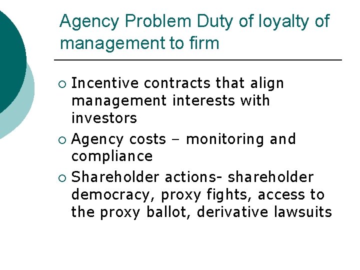 Agency Problem Duty of loyalty of management to firm Incentive contracts that align management
