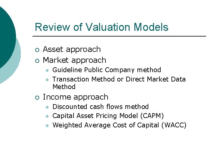 Review of Valuation Models ¡ ¡ Asset approach Market approach l l ¡ Guideline