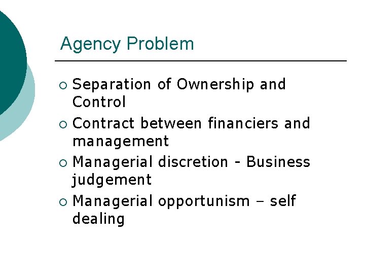 Agency Problem Separation of Ownership and Control ¡ Contract between financiers and management ¡