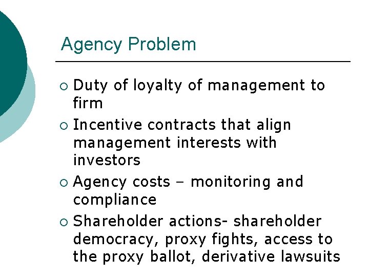 Agency Problem Duty of loyalty of management to firm ¡ Incentive contracts that align