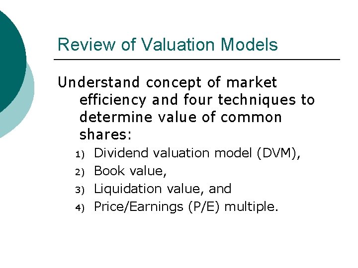 Review of Valuation Models Understand concept of market efficiency and four techniques to determine