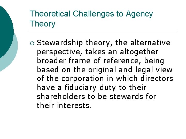 Theoretical Challenges to Agency Theory ¡ Stewardship theory, the alternative perspective, takes an altogether
