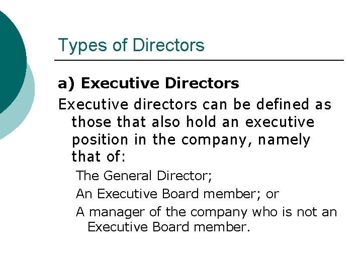 Types of Directors a) Executive Directors Executive directors can be defined as those that