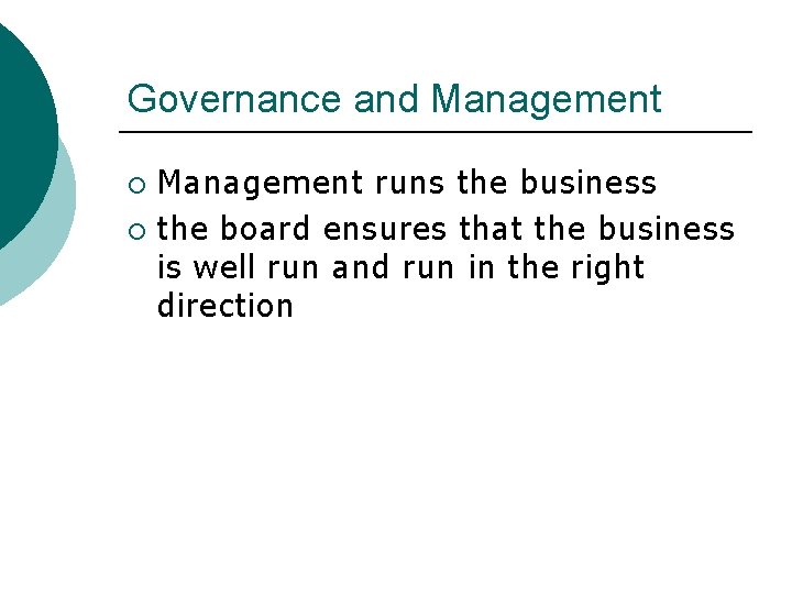 Governance and Management runs the business ¡ the board ensures that the business is