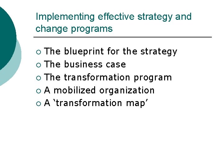 Implementing effective strategy and change programs The blueprint for the strategy ¡ The business