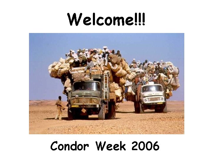Welcome!!! Condor Week 2006 www. cs. wisc. edu/condor 