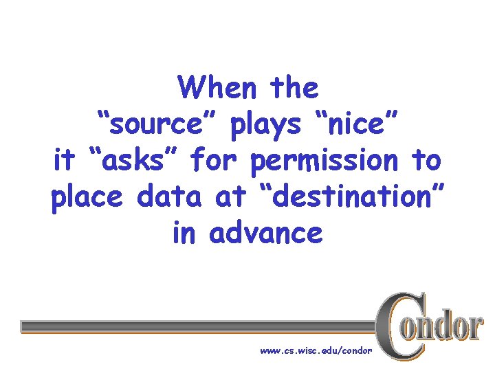 When the “source” plays “nice” it “asks” for permission to place data at “destination”