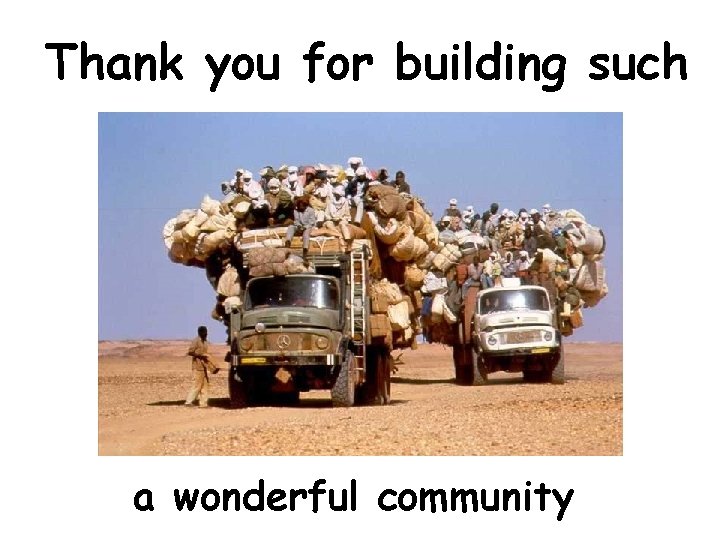 Thank you for building such a wonderful community www. cs. wisc. edu/condor 