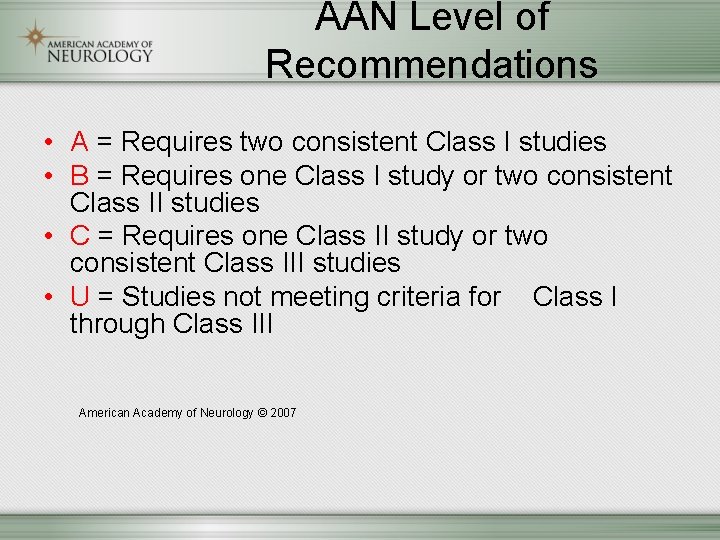 AAN Level of Recommendations • A = Requires two consistent Class I studies •