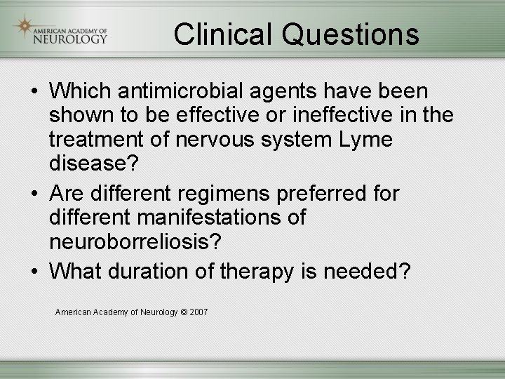 Clinical Questions • Which antimicrobial agents have been shown to be effective or ineffective