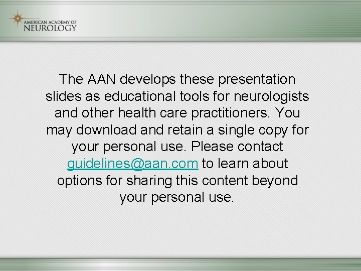 The AAN develops these presentation slides as educational tools for neurologists and other health
