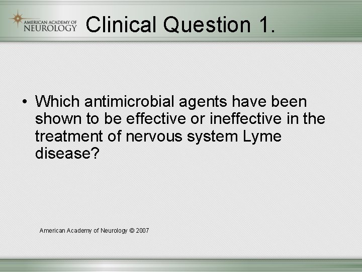 Clinical Question 1. • Which antimicrobial agents have been shown to be effective or