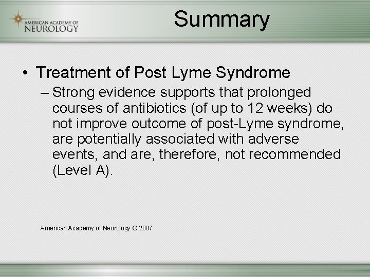 Summary • Treatment of Post Lyme Syndrome – Strong evidence supports that prolonged courses
