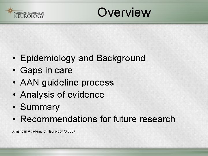 Overview • • • Epidemiology and Background Gaps in care AAN guideline process Analysis