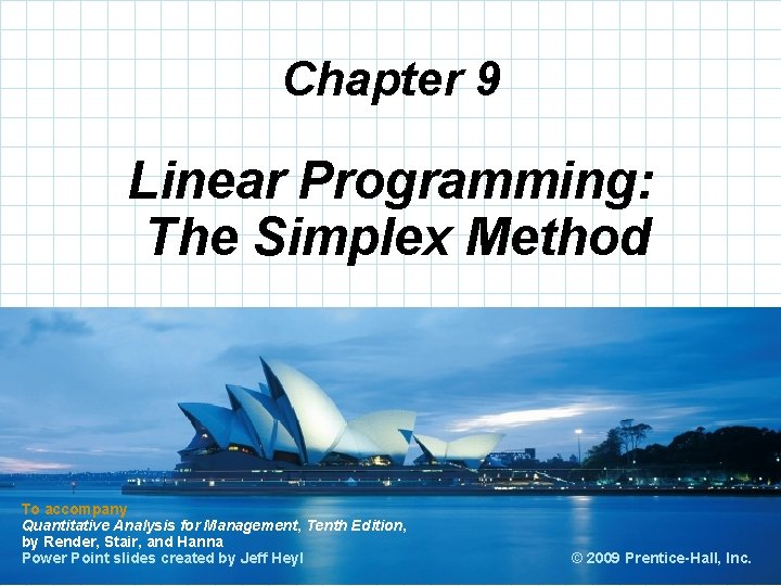 Chapter 9 Linear Programming: The Simplex Method To accompany Quantitative Analysis for Management, Tenth