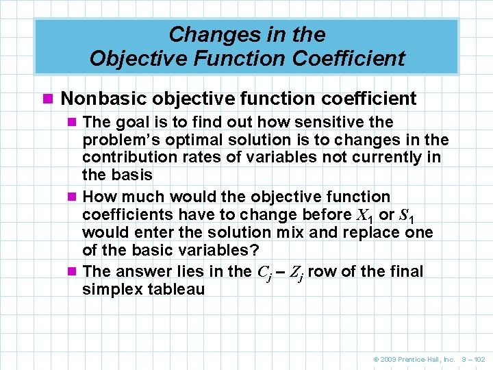 Changes in the Objective Function Coefficient n Nonbasic objective function coefficient n The goal