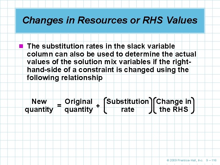 Changes in Resources or RHS Values n The substitution rates in the slack variable