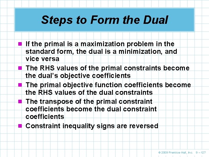 Steps to Form the Dual n If the primal is a maximization problem in