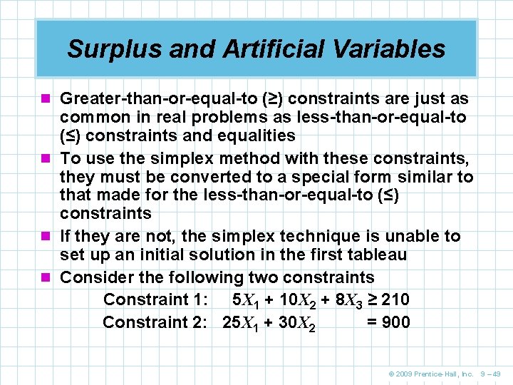 Surplus and Artificial Variables n Greater-than-or-equal-to (≥) constraints are just as common in real