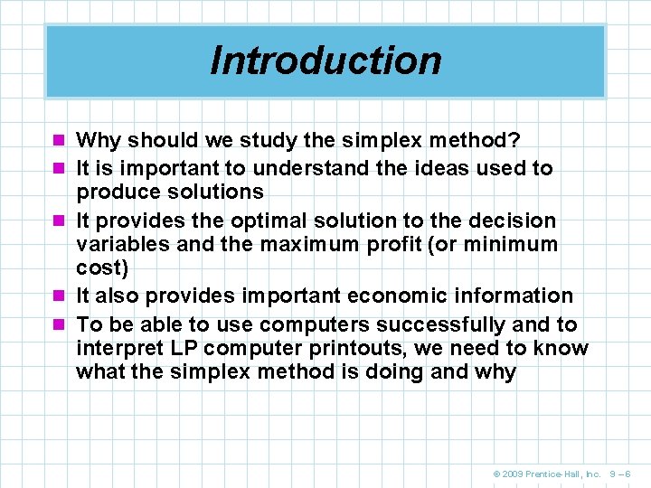 Introduction n Why should we study the simplex method? n It is important to