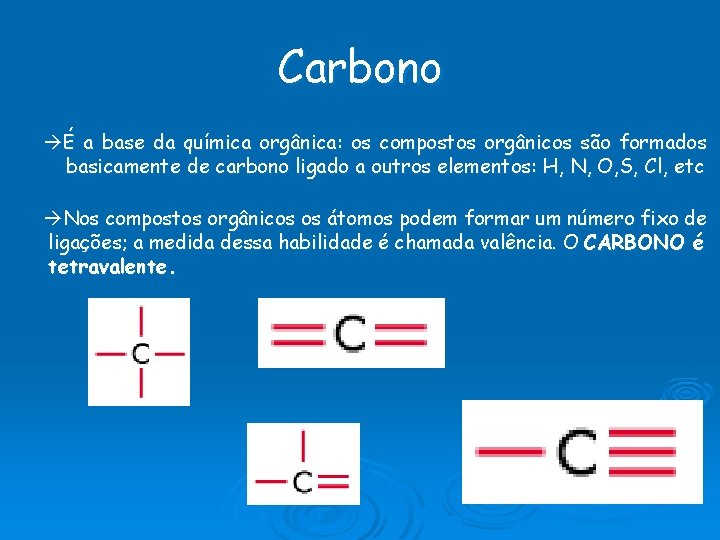 Carbono É a base da química orgânica: os compostos orgânicos são formados basicamente de