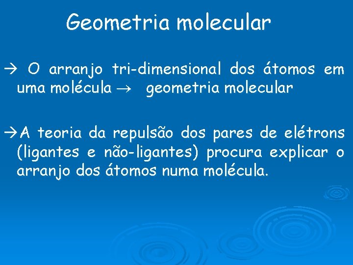 Geometria molecular O arranjo tri-dimensional dos átomos em uma molécula geometria molecular A teoria