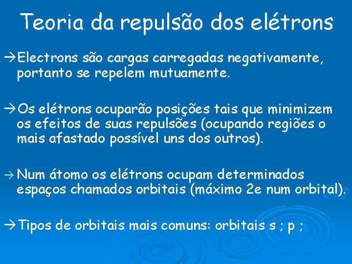 Teoria da repulsão dos elétrons Electrons são cargas carregadas negativamente, portanto se repelem mutuamente.