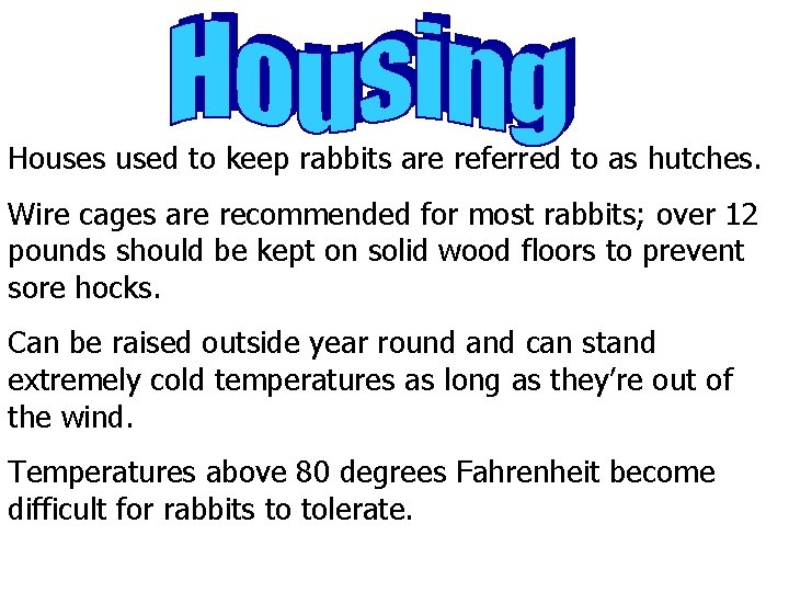 Houses used to keep rabbits are referred to as hutches. Wire cages are recommended