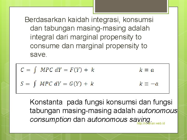 Berdasarkan kaidah integrasi, konsumsi dan tabungan masing-masing adalah integral dari marginal propensity to consume