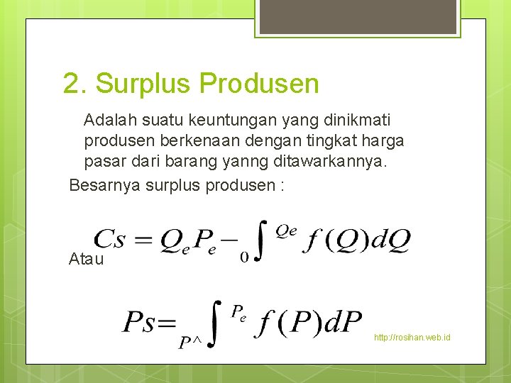 2. Surplus Produsen Adalah suatu keuntungan yang dinikmati produsen berkenaan dengan tingkat harga pasar