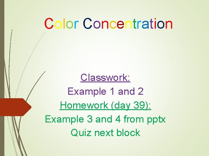 Color Concentration Classwork: Example 1 and 2 Homework (day 39): Example 3 and 4