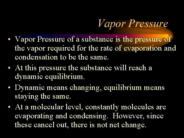 Vapor Pressure • Vapor Pressure of a substance is the pressure of the vapor