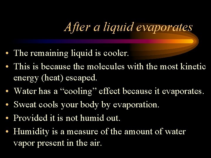 After a liquid evaporates • The remaining liquid is cooler. • This is because